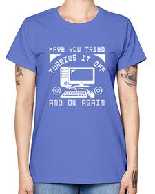 Have you tried turning it off and on again 45# - computer -  Missy T-Shirt