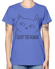 I Adopt You Human - cats -  Missy T-Shirt