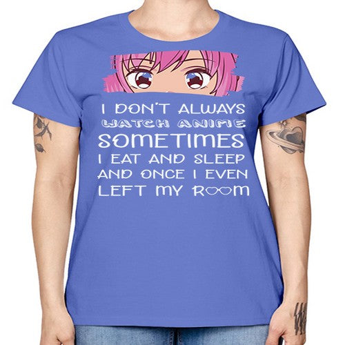 I Dont Always Watch Anime Anime 237# - anime -  Missy T-Shirt