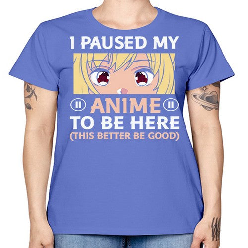I Paused My Anime To 242# - anime -  Missy T-Shirt
