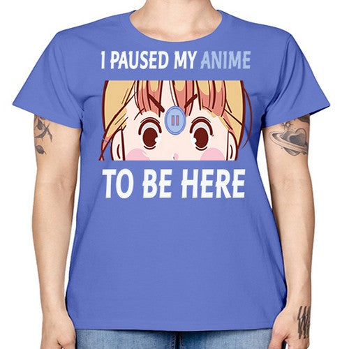 I Paused My Anime To Anime 244# - anime -  Missy T-Shirt