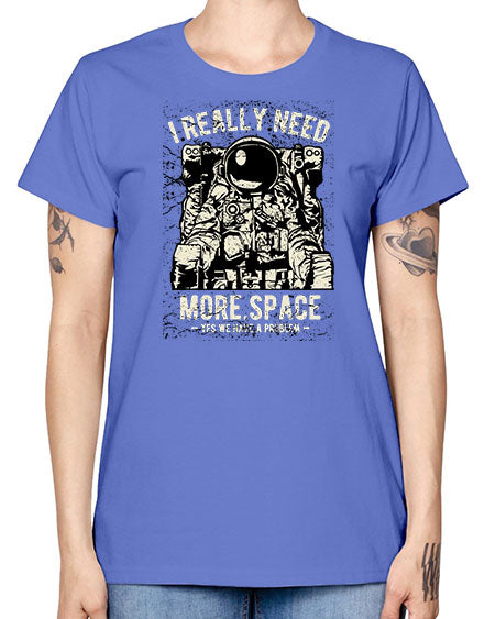 I Really Need More Space CS 19# - space -  Missy T-Shirt