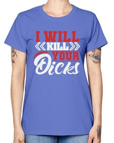 I WILL KILL YOUR DICKS 26# - video games -  Missy T-Shirt