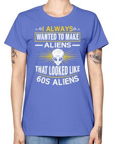 I always want to make aliends that looks like s aliens 6# - ufo -  Missy T-Shirt