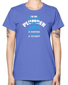 I am the psychotic plumber everyone warmed you about867# - plumber -  Missy T-Shirt