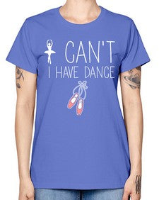 I cant i have dance ballet 133# - ballet -  Missy T-Shirt