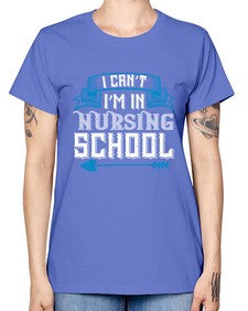 I cant im in nursing school Style 879# - nurse -  Missy T-Shirt