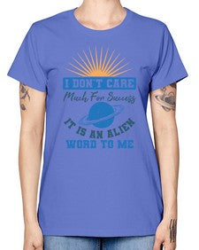 I dont care much for success it is an alien word 9# - ufo -  Missy T-Shirt