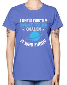 I knew exactly what to do on alien 17# - ufo -  Missy T-Shirt