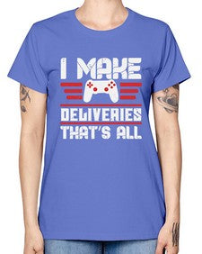 I make deliveries Thats all 23# - video games -  Missy T-Shirt