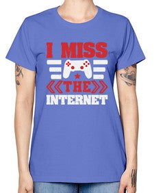 I miss the internet 24# - video games -  Missy T-Shirt
