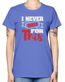 I never asked for this 25# - video games -  Missy T-Shirt