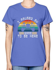 I paused my game to be here 38# - computer -  Missy T-Shirt