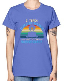I teach computer science whats your superpower 36# - computer -  Missy T-Shirt