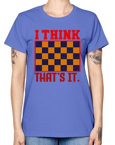 I think thats it 110# - chess -  Missy T-Shirt
