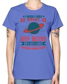 I wish i was as smart as jeff bezos 25# - ufo -  Missy T-Shirt