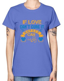 If love cant cure it Nurses can Style 936# - nurse -  Missy T-Shirt