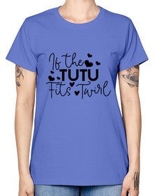 If the tutu fits twirl 136# - ballet -  Missy T-Shirt