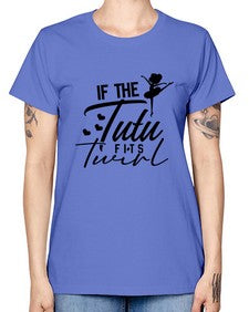 If the tutu fits twirl 138# - ballet -  Missy T-Shirt