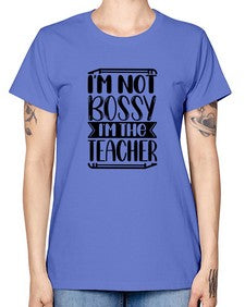Im Not Bossy Im The Teacher Style 981# - teacher -  Missy T-Shirt