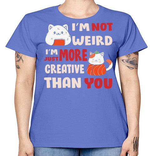 Im Not Weird Im Just More Creative 249# - anime -  Missy T-Shirt