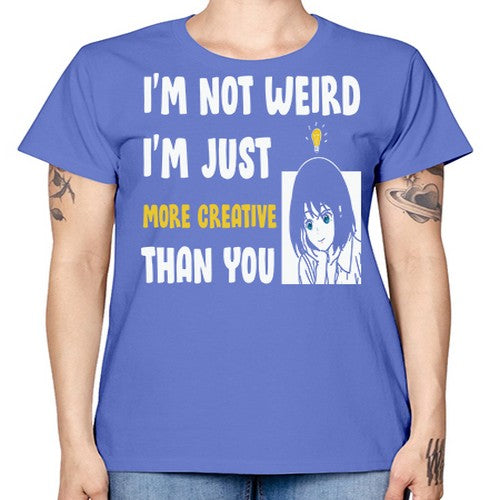 Im Not Weird Just MoreCreative Anime 250# - anime -  Missy T-Shirt