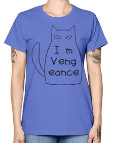 Im Vengeance - cats -  Missy T-Shirt