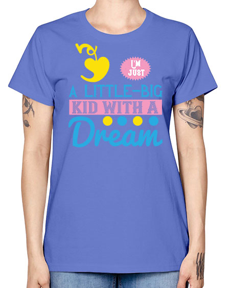 Im just a littlebig kid with a dream Style 118# - kids -  Missy T-Shirt
