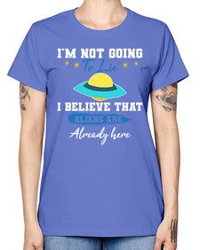 Im not going to lie i believe aliens are here 27# - ufo -  Missy T-Shirt