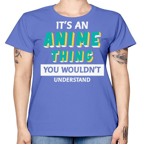 Its An Anime Thing You Aint Understand 254# - anime -  Missy T-Shirt