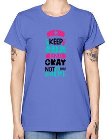 Keep Calm And Okay Not That Calm Style Style 1021# - nurse -  Missy T-Shirt