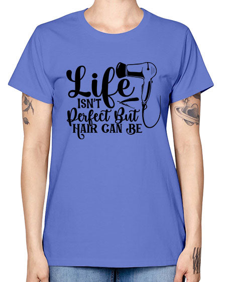 Life Isnt Perfect But Hair Can Be 1054# - hairdresser -  Missy T-Shirt