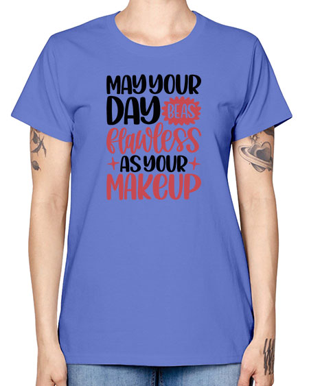 May Your Day Be As Flawless As Your Makeup Style 37# - beauty - fashion -  Missy T-Shirt