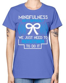 Mindfulness isn t difficult we just need to remember to do it Style 35# - Self awareness -  Missy T-Shirt