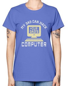 My Dad can Hack your dads computer 23# - computer -  Missy T-Shirt