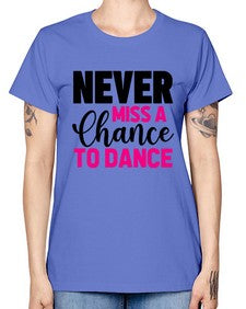 Never miss a chance to dance 168# - ballet -  Missy T-Shirt
