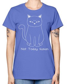 Not Today Human - cats -  Missy T-Shirt