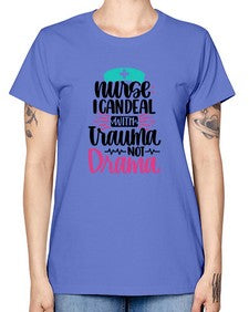 Nurse I Can Deal With Trauma Style Style 1159# - nurse -  Missy T-Shirt