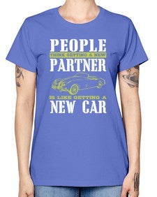 People think getting a new partner is like getting a new car 58# - car -  Missy T-Shirt