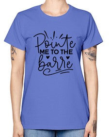 Pointe me to the barre 175# - ballet -  Missy T-Shirt