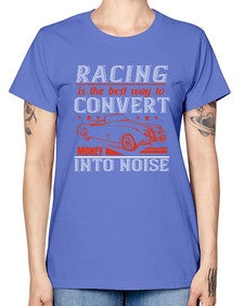Racing is the best way to convert money into noise 63# - car -  Missy T-Shirt