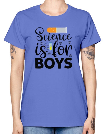 Science Is For Boys 107# - general science -  Missy T-Shirt