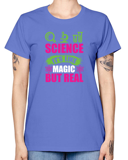 Science It s Like Magic But Real 86# - general science -  Missy T-Shirt