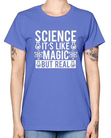 Science It s Like Magic But Real 88# - general science -  Missy T-Shirt