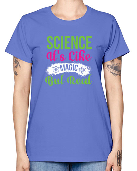 Science Its Like Magic But Real 80# - general science -  Missy T-Shirt