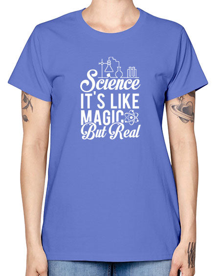 Science Its Like Magic But Real 81# - general science -  Missy T-Shirt