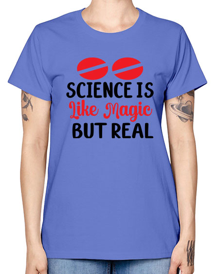 Science is Like Magic but Real 96# - general science -  Missy T-Shirt