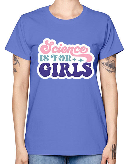 Science is for girls 101# - general science -  Missy T-Shirt