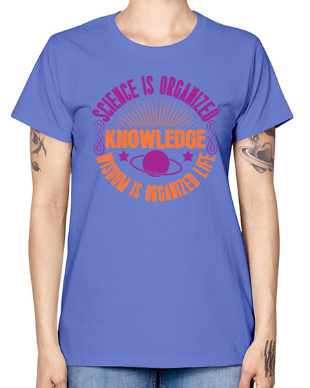 Science is organized knowledge Wisdom is organized life 316# - general science -  Missy T-Shirt