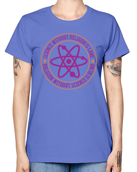 Science without religion is lame religion without science is blind 314# - general science -  Missy T-Shirt